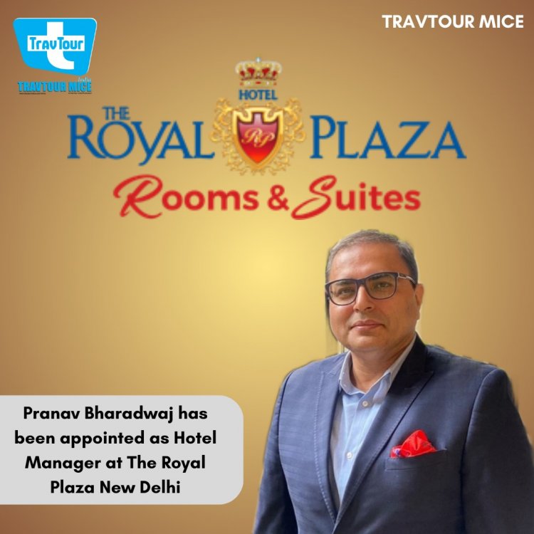 Pranav Bhardwaj joins The Royal Plaza New Delhi as Hotel Manager